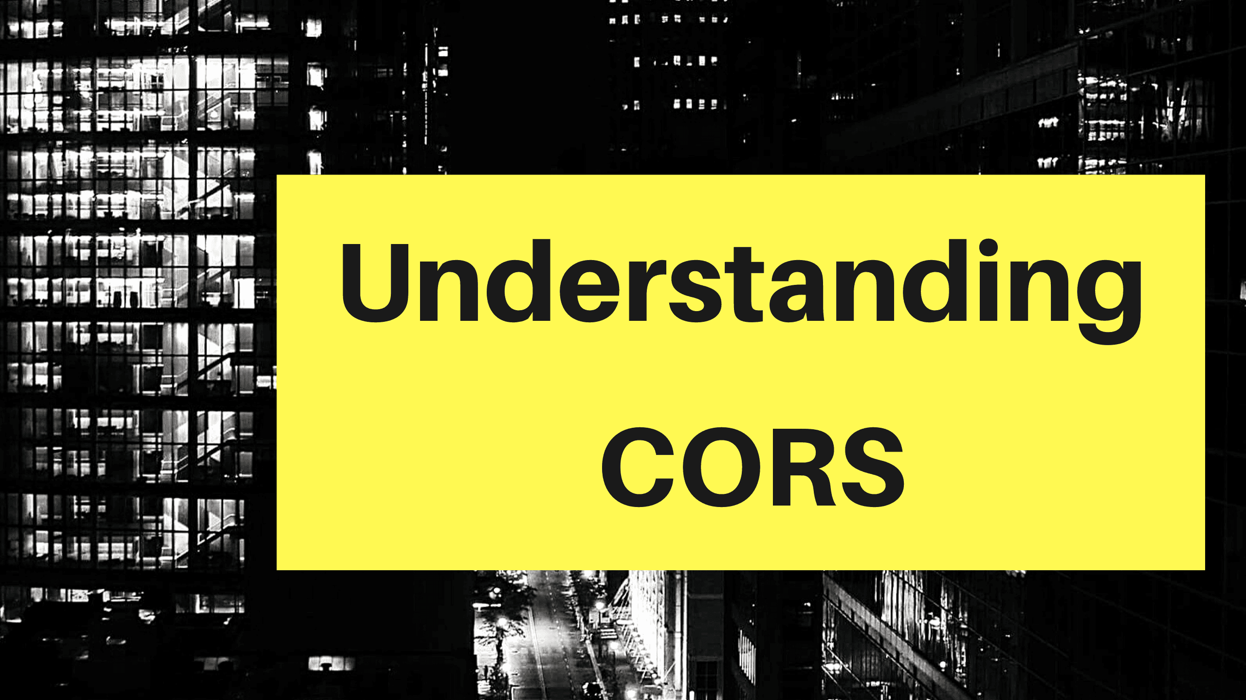 Understanding CORS: Beginners guide